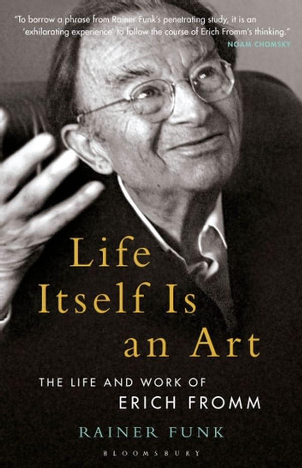 Cover Art for 9781501351464, Life Itself Is an Art: The Life and Work of Erich Fromm by Dr. Rainer Funk