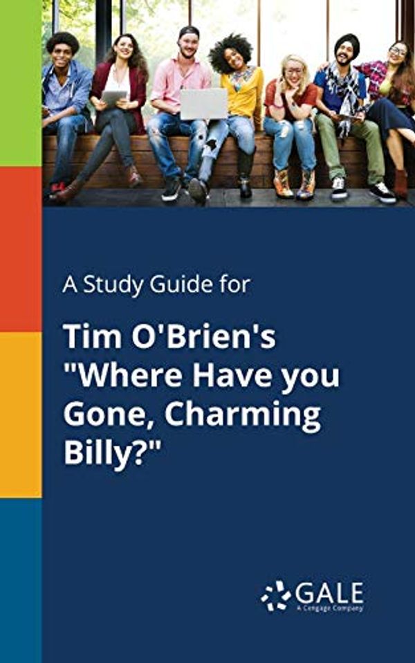 Cover Art for 9781375396240, A Study Guide for Tim O'Brien's "Where Have You Gone, Charming Billy?" by Gale, Cengage Learning