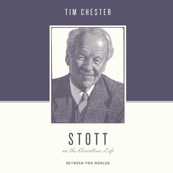 Cover Art for 9781646892990, Stott on the Christian Life by Tim Chester