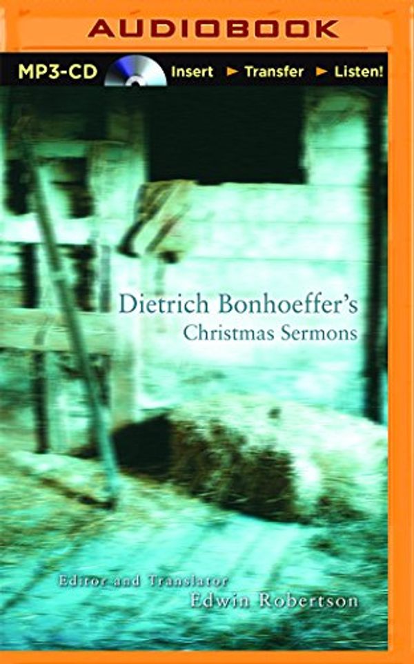 Cover Art for 9781501213915, Dietrich Bonhoeffer’s Christmas Sermons by Edwin Robertson, Dietrich Bonhoeffer
