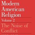 Cover Art for 9780226508979, Modern American Religion: The Noise of Conflict, 1919-41 v. 2 by Martin E. Marty