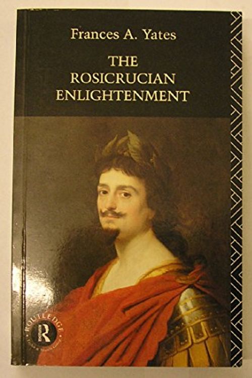 Cover Art for 9780744800517, The Rosicrucian Enlightenment (Ark Paperbacks) by Frances A. Yates