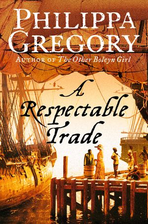 Cover Art for 9780007378432, A Respectable Trade by Philippa Gregory