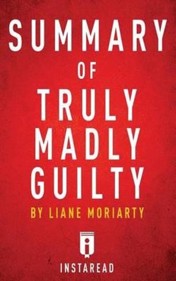 Cover Art for 9781537259970, Summary of Truly Madly Guilty: by Liane Moriarty | Includes Analysis by Instaread