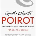 Cover Art for 9780008296629, Agatha Christie's Poirot: The Greatest Detective in the World by Mark Aldridge