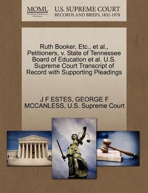 Cover Art for 9781270417408, Ruth Booker, Etc., et al., Petitioners, V. State of Tennessee Board of Education et al. U.S. Supreme Court Transcript of Record with Supporting Pleadings by J F Estes