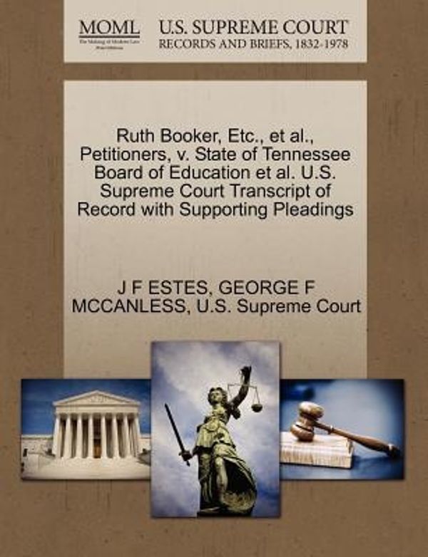 Cover Art for 9781270417408, Ruth Booker, Etc., et al., Petitioners, V. State of Tennessee Board of Education et al. U.S. Supreme Court Transcript of Record with Supporting Pleadings by J F Estes