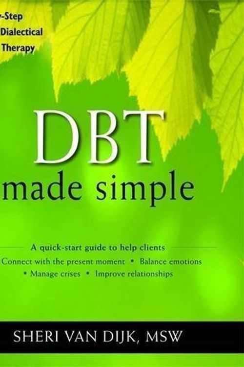 Cover Art for B01FGOIUSS, DBT Made Simple: A Step-by-Step Guide to Dialectical Behavior Therapy (The New Harbinger Made Simple Series) by Sheri Van Dijk MSW(2013-01-02) by Sheri Van Dijk MSW