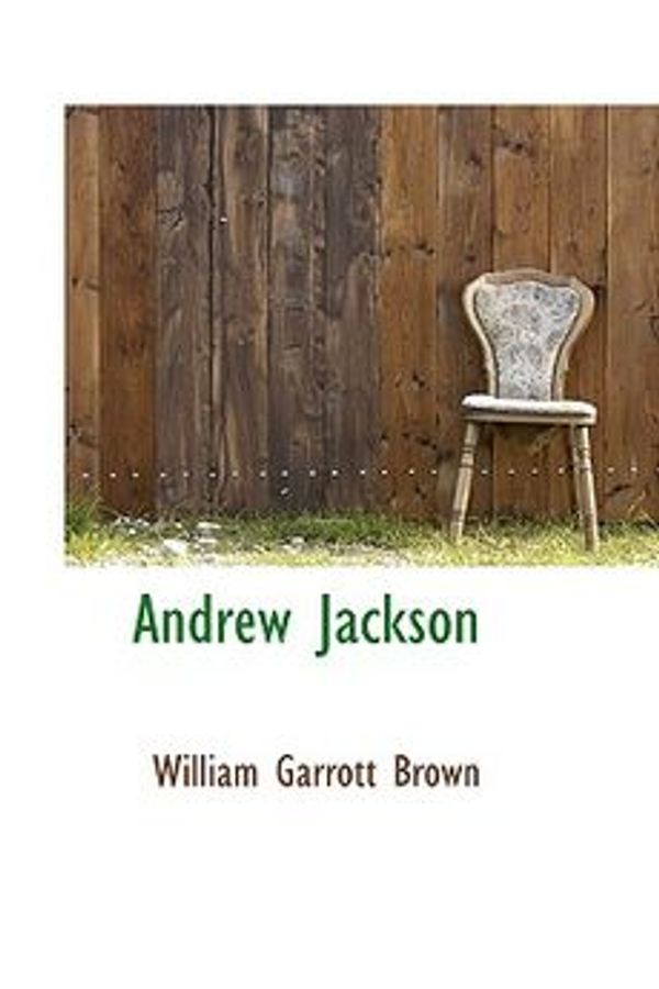 Cover Art for 9780559177569, Andrew Jackson by William Garrott Brown