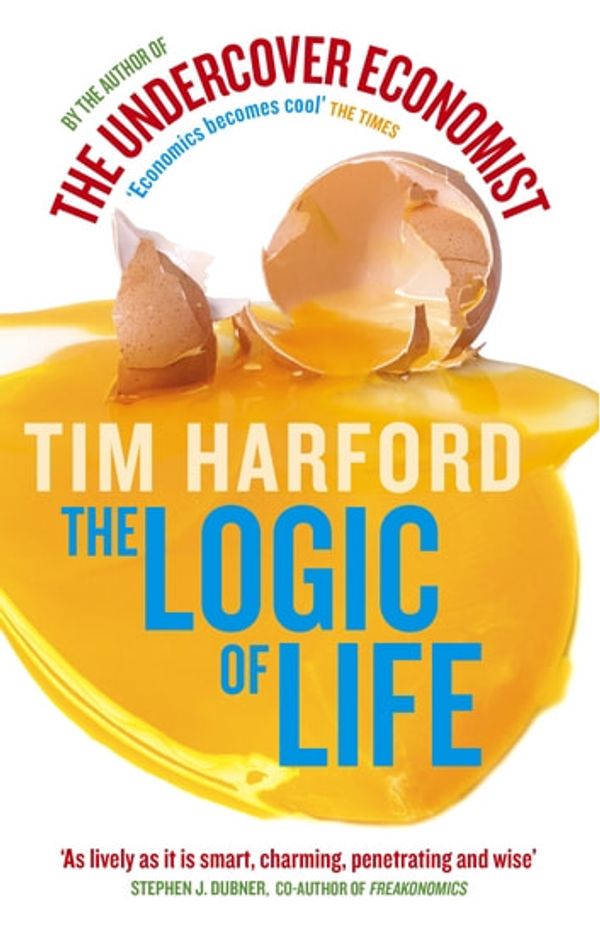 Cover Art for 9780748122158, The Logic Of Life: Uncovering the New Economics of Everything by Tim Harford
