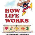Cover Art for 9780987205780, How Life Works by Andrew Matthews