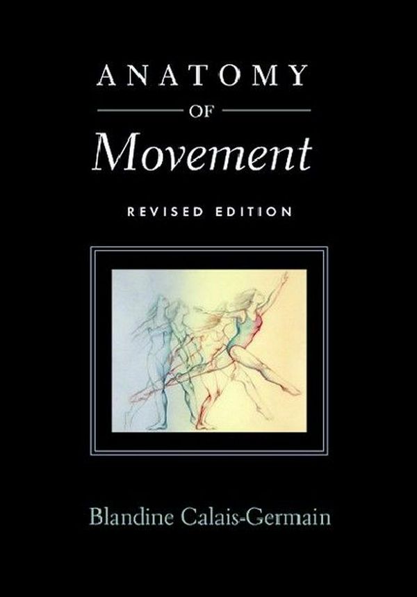 Cover Art for 9780939616572, Anatomy of Movement by Blandine Calais-Germain