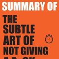 Cover Art for 9781717838650, SUMMARY Of The Subtle Art of Not Giving a F*ck: A Counterintuitive Approach to Living a Good Life by Mark Manson by Onehour Reads