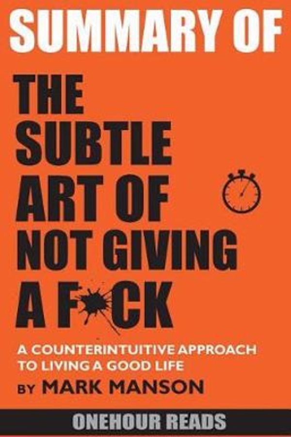 Cover Art for 9781717838650, SUMMARY Of The Subtle Art of Not Giving a F*ck: A Counterintuitive Approach to Living a Good Life by Mark Manson by Onehour Reads