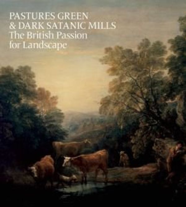 Cover Art for 0884181578295, The British Passion for Landscape Pastures Green & Dark Satanic Mills (Hardback) - Common by Tim Barringer and Oliver Fairclough