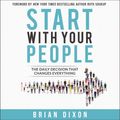 Cover Art for 9780310356578, Start with Your People: The Daily Decision that Changes Everything by Brian Dixon