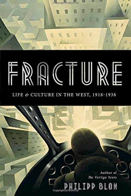 Cover Art for 9780771012679, Fracture: Life & Culture in the West, 1918-1938 by Philipp Blom