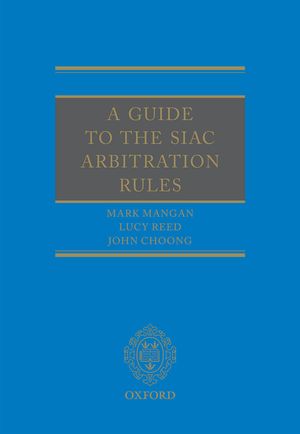 Cover Art for 9780191631382, A Guide to the SIAC Arbitration Rules by John Choong, Lucy Reed, Mark Mangan
