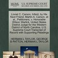 Cover Art for 9781270426899, Lionel C. Carson, Infant, by His Next Friend, Martin A. Carson, et al., Petitioners, V. Honorable Wilson Warlick, United States District Judge for the Western District of North Carolina. U.S. Supreme Court Transcript of Record with Supporting Pleadings by George B. Patton, Herman L. Taylor