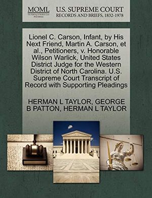 Cover Art for 9781270426899, Lionel C. Carson, Infant, by His Next Friend, Martin A. Carson, et al., Petitioners, V. Honorable Wilson Warlick, United States District Judge for the Western District of North Carolina. U.S. Supreme Court Transcript of Record with Supporting Pleadings by George B. Patton, Herman L. Taylor