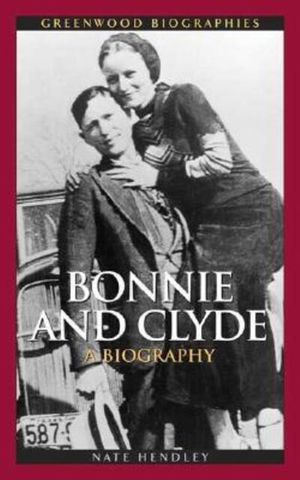 Cover Art for 9780313338717, Bonnie and Clyde by Hendley, Nate