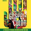 Cover Art for 9780999083581, The Gospel In Color - For Kids: A Theology of Racial Reconciliation for Kids by Curtis A. Woods