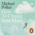 Cover Art for 9780141988993, How to Change Your Mind: The New Science of Psychedelics by Michael Pollan