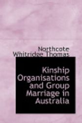 Cover Art for 9780559108532, Kinship Organisations and Group Marriage in Australia by Northcote Whitridge Thomas