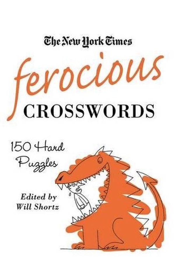 Cover Art for 9780312541705, The New York Times Ferocious Crosswords: 150 Hard Puzzles (New York Times Crossword Puzzles) by The New York Times