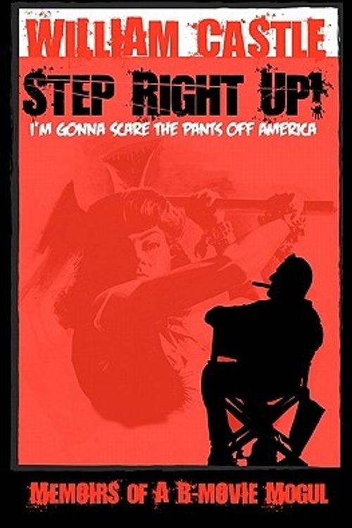 Cover Art for 9780578066820, Step Right Up!...I'm Gonna Scare the Pants Off America by William Castle