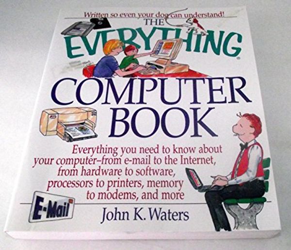 Cover Art for 9781580624015, The Everything Computer Book by John K. Waters