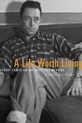 Cover Art for 9780674970861, A Life Worth Living: Albert Camus and the Quest for Meaning by Robert Zaretsky