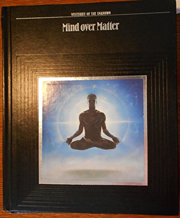 Cover Art for 9780809463367, Mind over Matter (Mysteries of the Unknown) by Time-Life Books