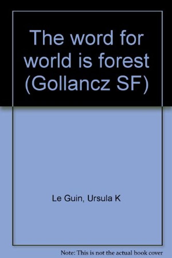Cover Art for 9780057502320, The word for world is forest (Gollancz SF) by Ursula K. Le Guin