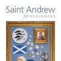 Cover Art for 9780956230782, Saint Andrew for Beginners by Rennie McOwan
