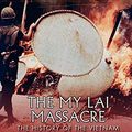 Cover Art for B00UO2MMBO, The My Lai Massacre: The History of the Vietnam War’s Most Notorious Atrocity by Charles River Editors