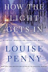 Cover Art for 9780312655471, How the Light Gets in: A Chief Inspector Gamache Novel by Louise Penny
