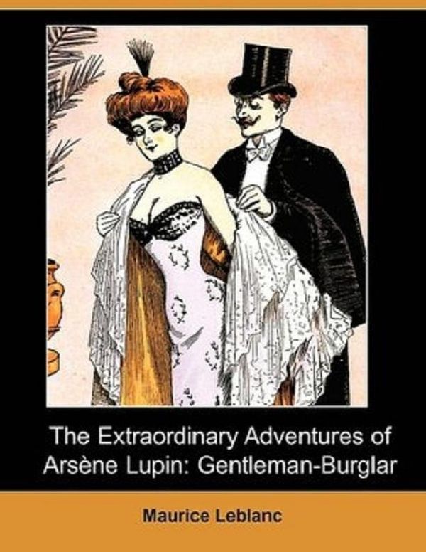 Cover Art for 9781105683466, The Extraordinary Adventures of Arsene Lupin - Gentleman Burglar by Maurice Leblanc