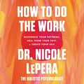 Cover Art for B092394734, How to Do the Work by Dr. Nicole LePera