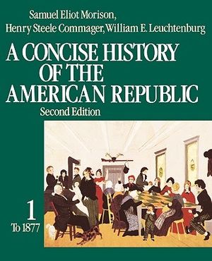 Cover Art for 9780195031812, A Concise History of the American Republic: Volume 1 by Samuel Eliot Morison, Henry Steele Commager, William E. Leuchtenburg