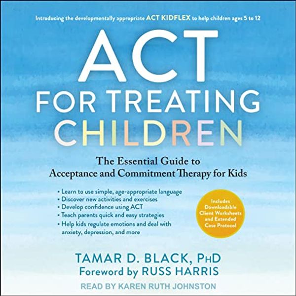 Cover Art for 9798212240352, ACT for Treating Children: The Essential Guide to Acceptance and Commitment Therapy for Kids by Tamar D. Black