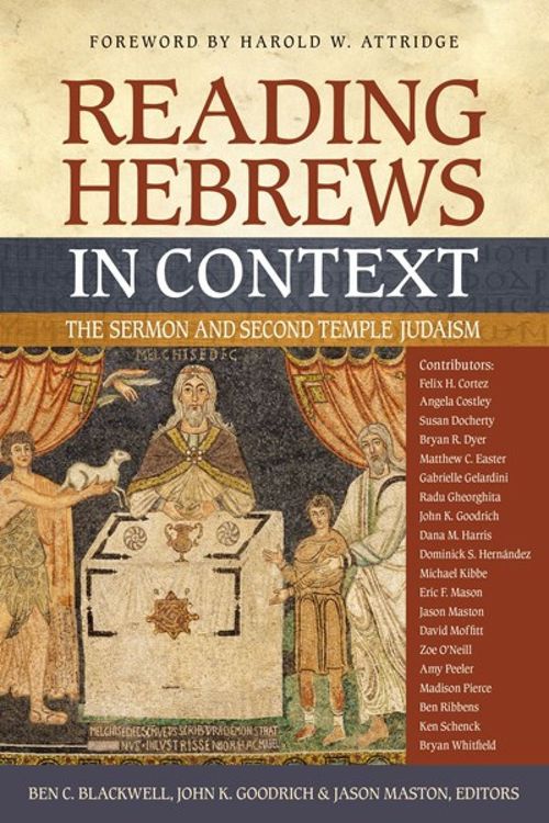 Cover Art for 9780310116011, Reading Hebrews in Context: The Sermon and Second Temple Judaism by Ben C. Blackwell, John K. Goodrich, Jason Maston