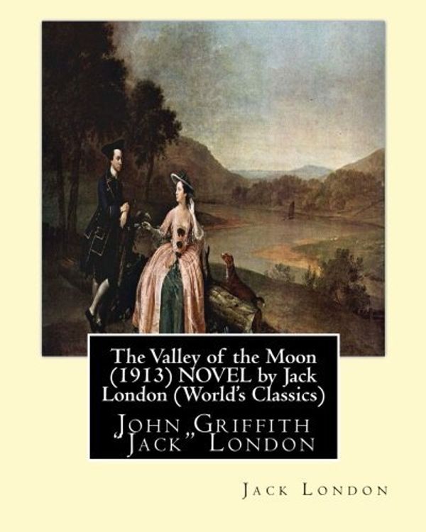 Cover Art for 9781533657091, The Valley of the Moon (1913),  is a novel by American writer Jack London: John Griffith "Jack" London by Jack London