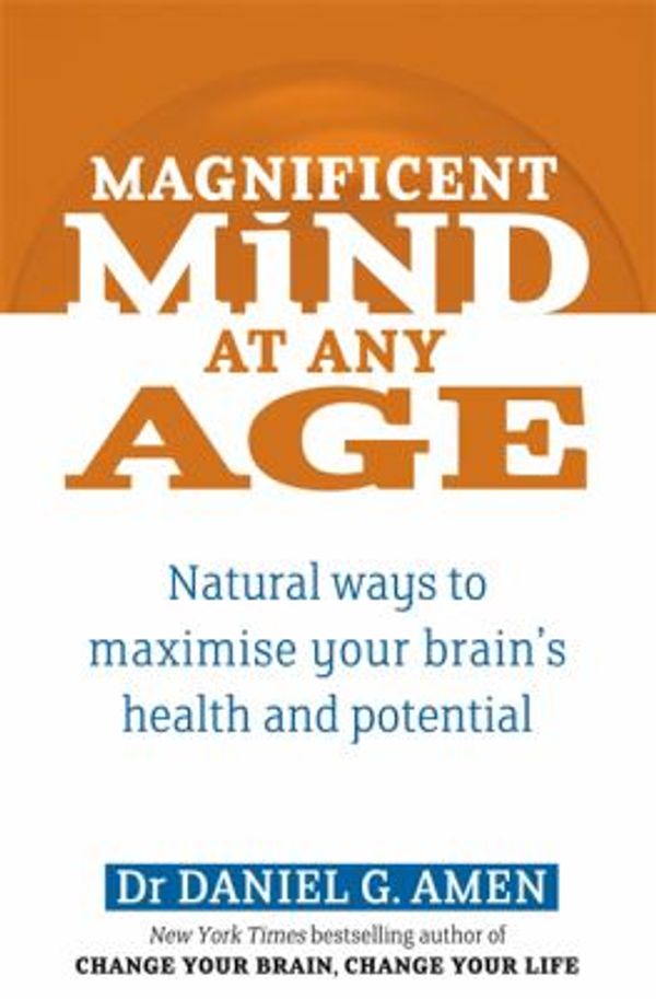 Cover Art for 0884560371400, Magnificent Mind At Any Age: Natural Ways to Maximise Your Brain's Health and Potential by Amen, Dr Daniel G.