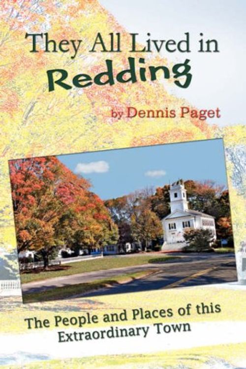 Cover Art for 9781436309790, They All Lived in Redding: The People and Places of This Extraordinary Town by Dennis Paget