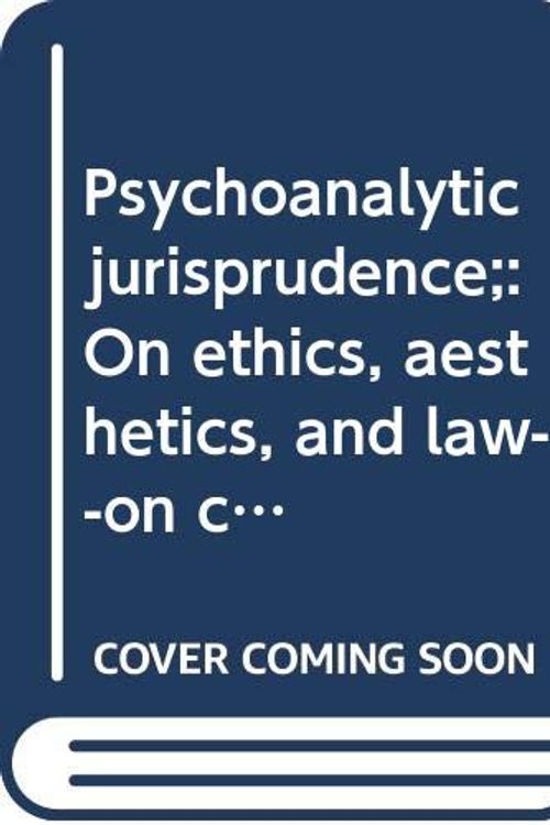 Cover Art for 9780379001372, Psychoanalytic jurisprudence;: On ethics, aesthetics, and law--on crime, tort, and procedure by Albert A. Ehrenzweig