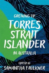Cover Art for 9781760644420, Growing Up Torres Strait Islander in Australia by Samantha Faulkner