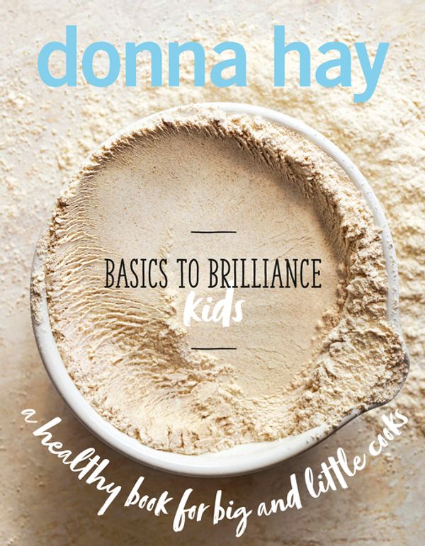 Cover Art for 9781460754726, Basics to Brilliance Kids by Donna Hay