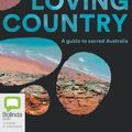 Cover Art for 9781867518389, Loving Country: A Guide to Sacred Australia by Bruce Pascoe, Vicky Shukuroglou