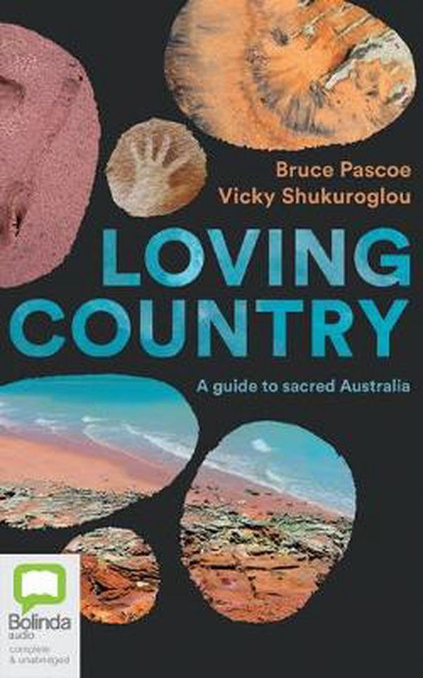 Cover Art for 9781867518389, Loving Country: A Guide to Sacred Australia by Bruce Pascoe, Vicky Shukuroglou